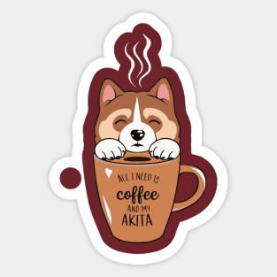 All I Need is Coffee and My Akita Sticker